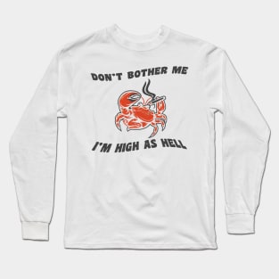 Don't bother me, I'm high as hell Long Sleeve T-Shirt